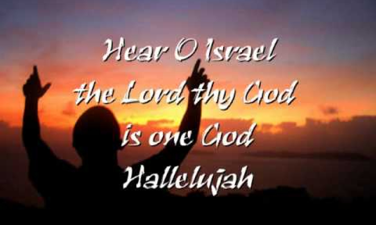 Hear O Israel the Lord is One