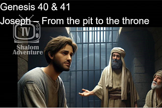 Genesis 40 & 41 Joseph - From the Pit to the Throne